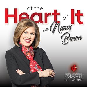 At the Heart of It with Nancy Brown, American Heart Association Podcast Network, showcard